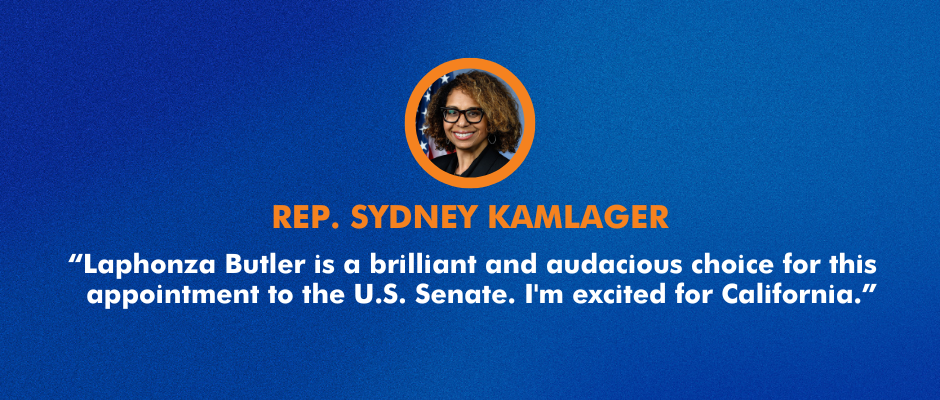 “Laphonza Butler is a brilliant and audacious choice for this appointment to the U.S. Senate. I'm excited for California.” 