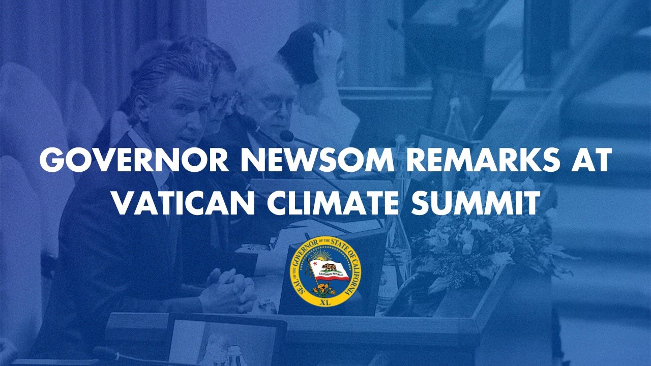 Governor Newsom Remarks at Vatican Climate Summit