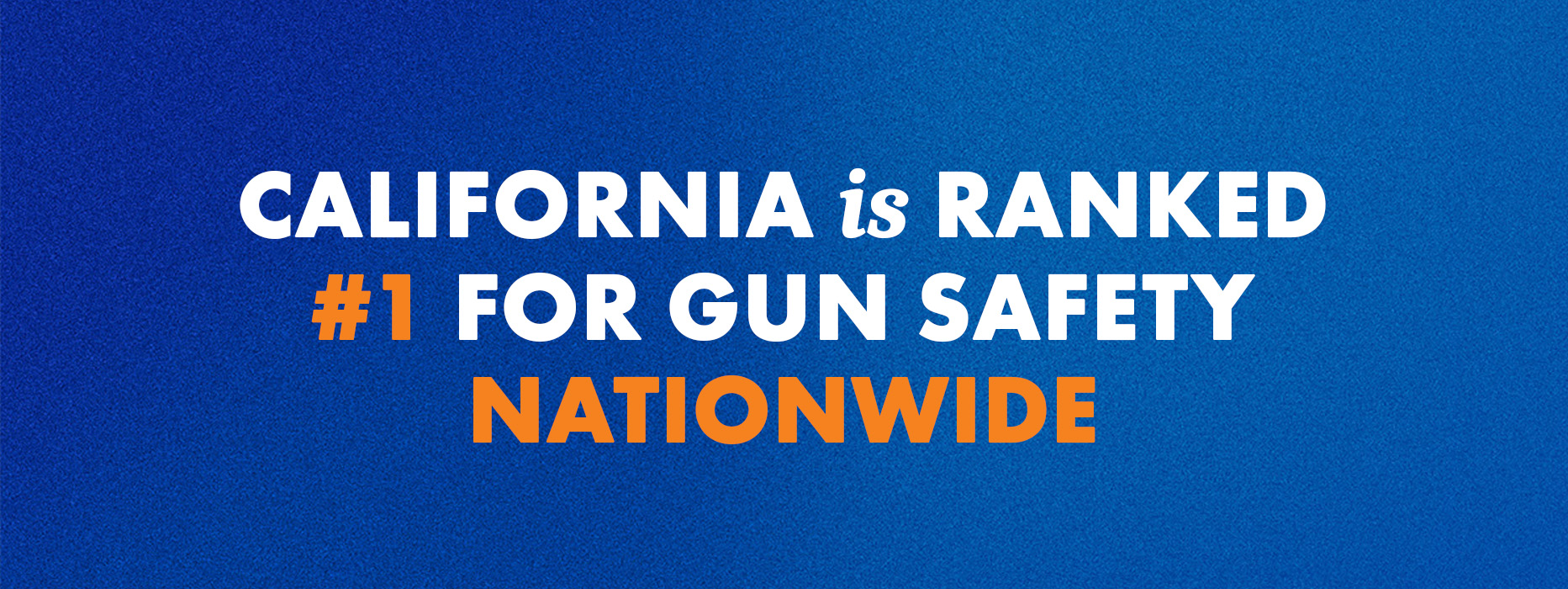 A graphic with a blue background with orange and white lettering that says "California is ranked #1 for gun safety nationwide"