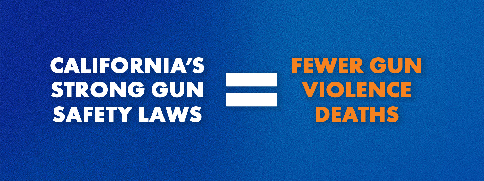 A graphic with a blue background and white and orange letters that says' California's strong gun safety laws = fewer gun violence deaths
