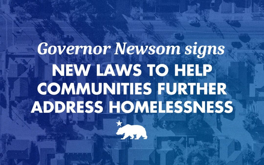 Governor Newsom signs new laws to help communities further address homelessness