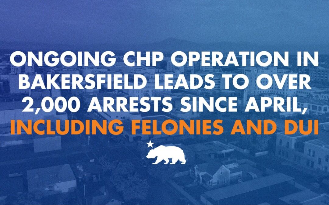 Ongoing CHP operation in Bakersfield leads to over 2,000 arrests since April, including felonies and DUI