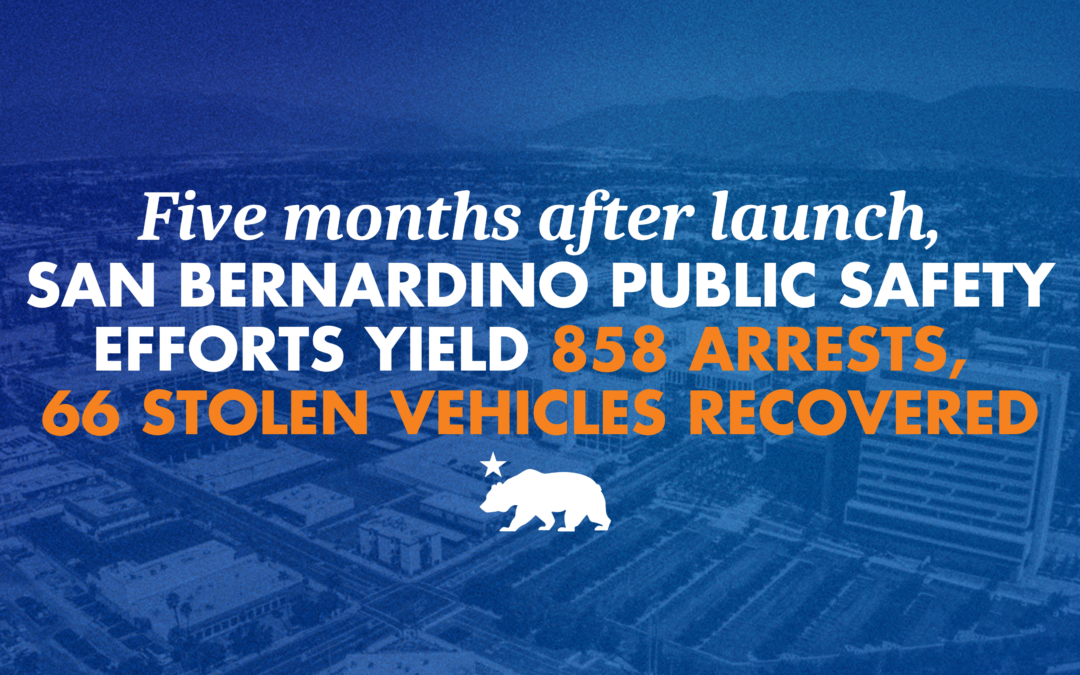Five months after launch, San Bernardino public safety efforts yield 858 arrests, 66 stolen vehicles recovered