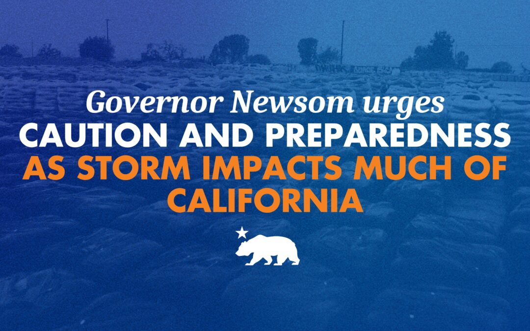 Governor Newsom urges caution and preparedness as storm impacts much of California