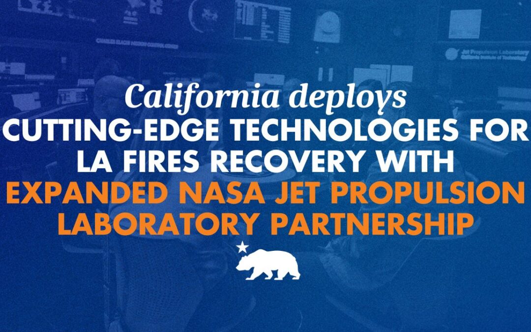 California deploys cutting-edge technologies for LA fires recovery with expanded NASA Jet Propulsion Laboratory partnership