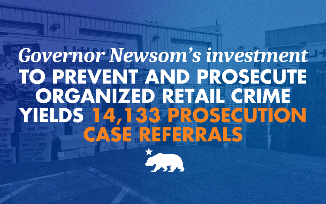 Governor Newsom’s investment to prevent and prosecute organized retail crime yields 14,133 prosecution case referrals