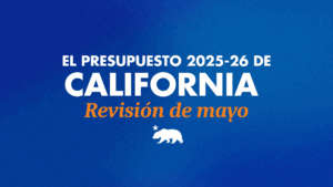 A graphic in Spanish that says el presupuesto 2025-26 de california revision de mayo