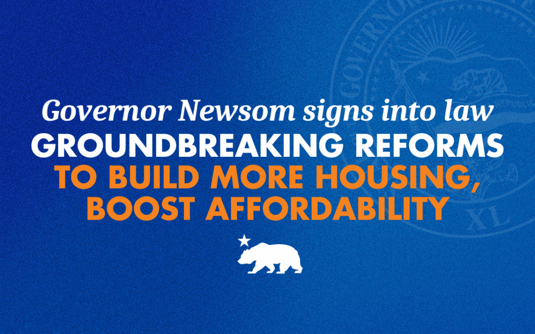 Governor Newsom signs into law groundbreaking reforms to build more housing, boost affordability