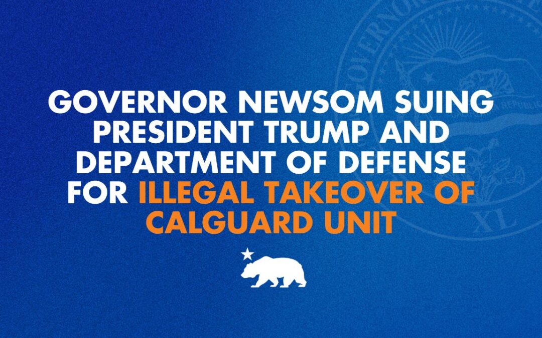 Governor Newsom suing President Trump and Department of Defense for illegal takeover of CalGuard unit