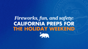 A graphic with a blue background and orange and white words that says Fireworks, fun, and safety: California preps for the holiday weekend