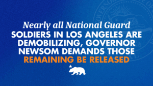 Nearly all National Guard soldiers in Los Angeles are demobilizing, Governor Newsom demands those remaining be released