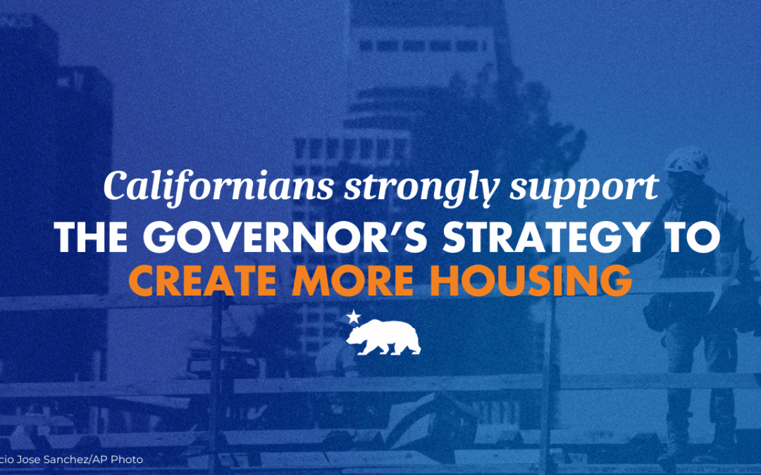 Californians strongly support the Governor’s strategy to create more housing