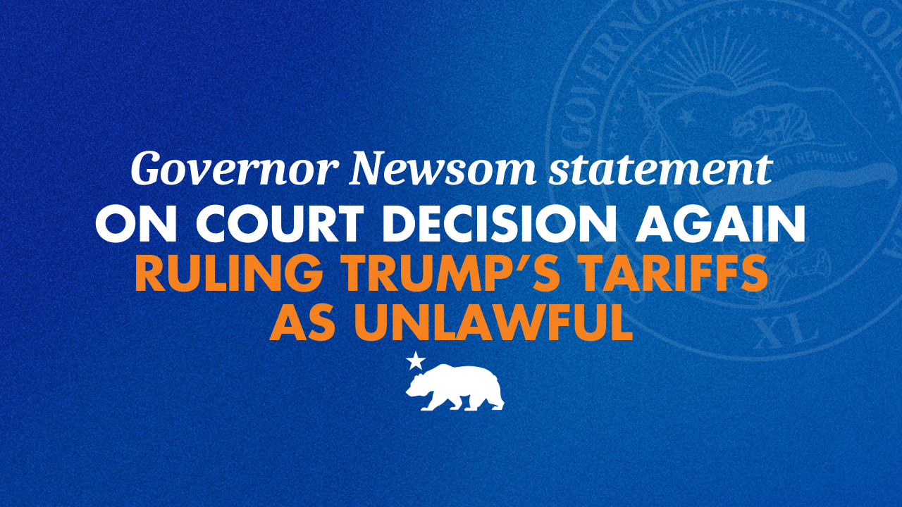 Governor Newsom issues statement on court decision AGAIN ruling Trump’s tariffs as unlawful