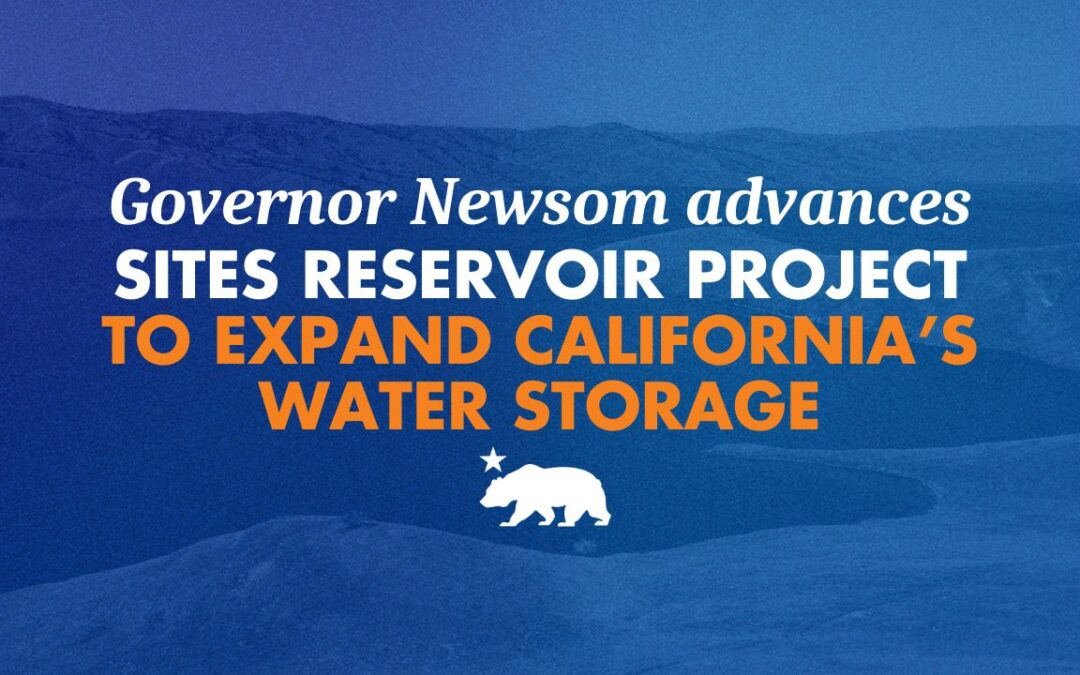 Governor Newsom advances Sites Reservoir project to expand California’s water storage