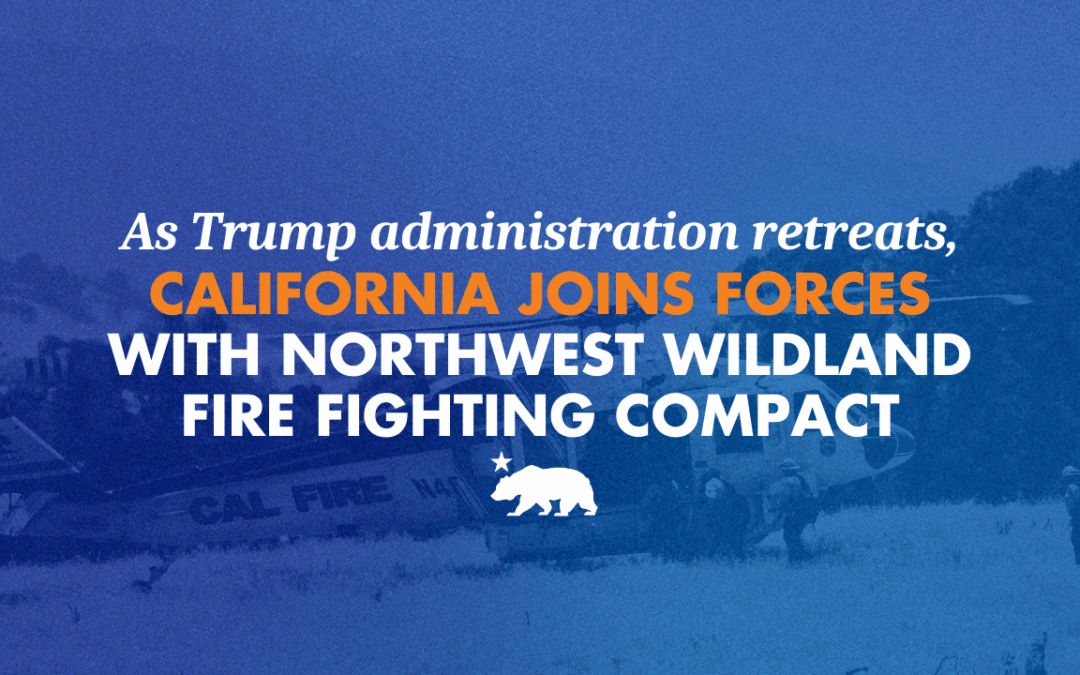 As Trump administration retreats, California joins forces with Northwest Wildland Fire Fighting Compact