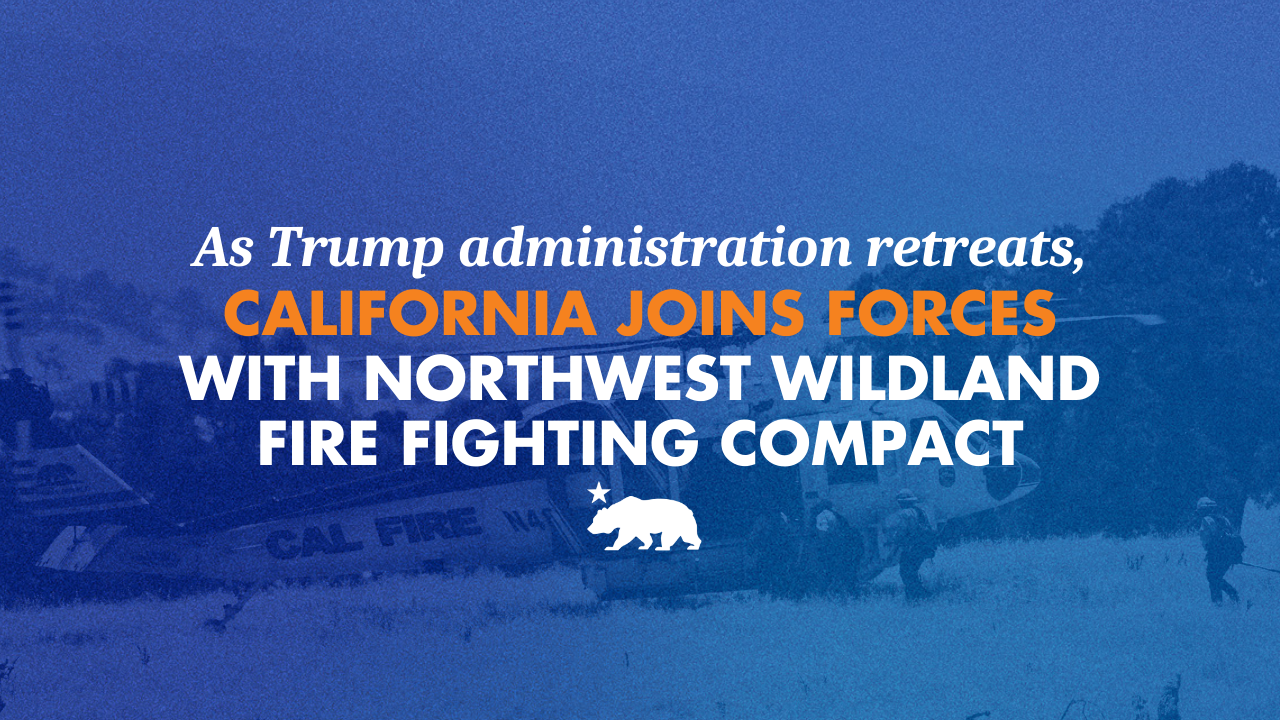 As Trump administration retreats, California joins forces with Northwest Wildland Fire Fighting Compact