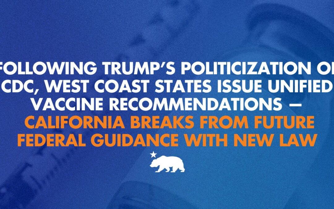 Following Trump’s politicization of CDC, West Coast states issue unified vaccine recommendations — California breaks from future federal guidance with new law