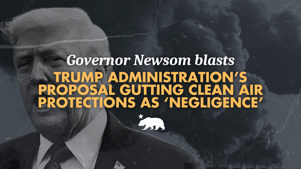 Governor Newsom blasts Trump administration’s proposal gutting climate ...