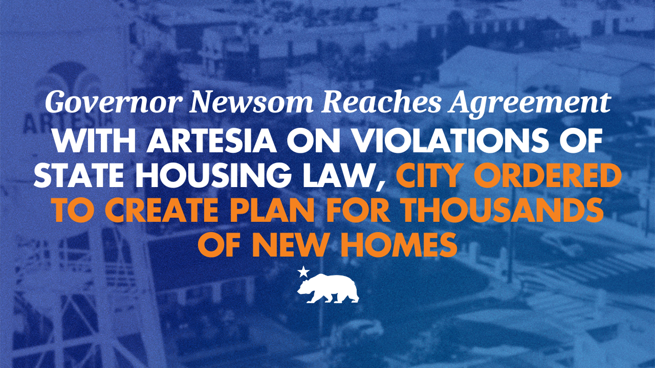 Governor Newsom reaches agreement with Artesia on violations of state housing law, city ordered to create plan for thousands of new homes