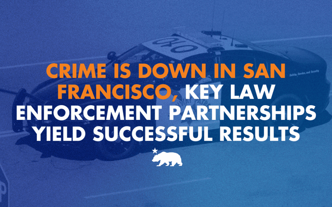 Crime is down in San Francisco, key law enforcement partnerships yield successful results