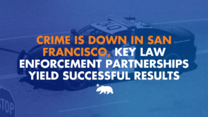 A graphic that says Crime is down in San Francisco, key law enforcement partnerships yield successful results