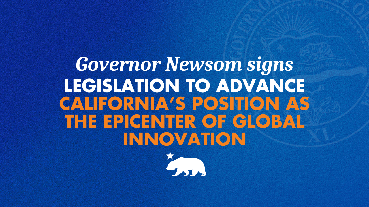 Governor Newsom signs legislation to advance California’s position as the epicenter of global innovation 