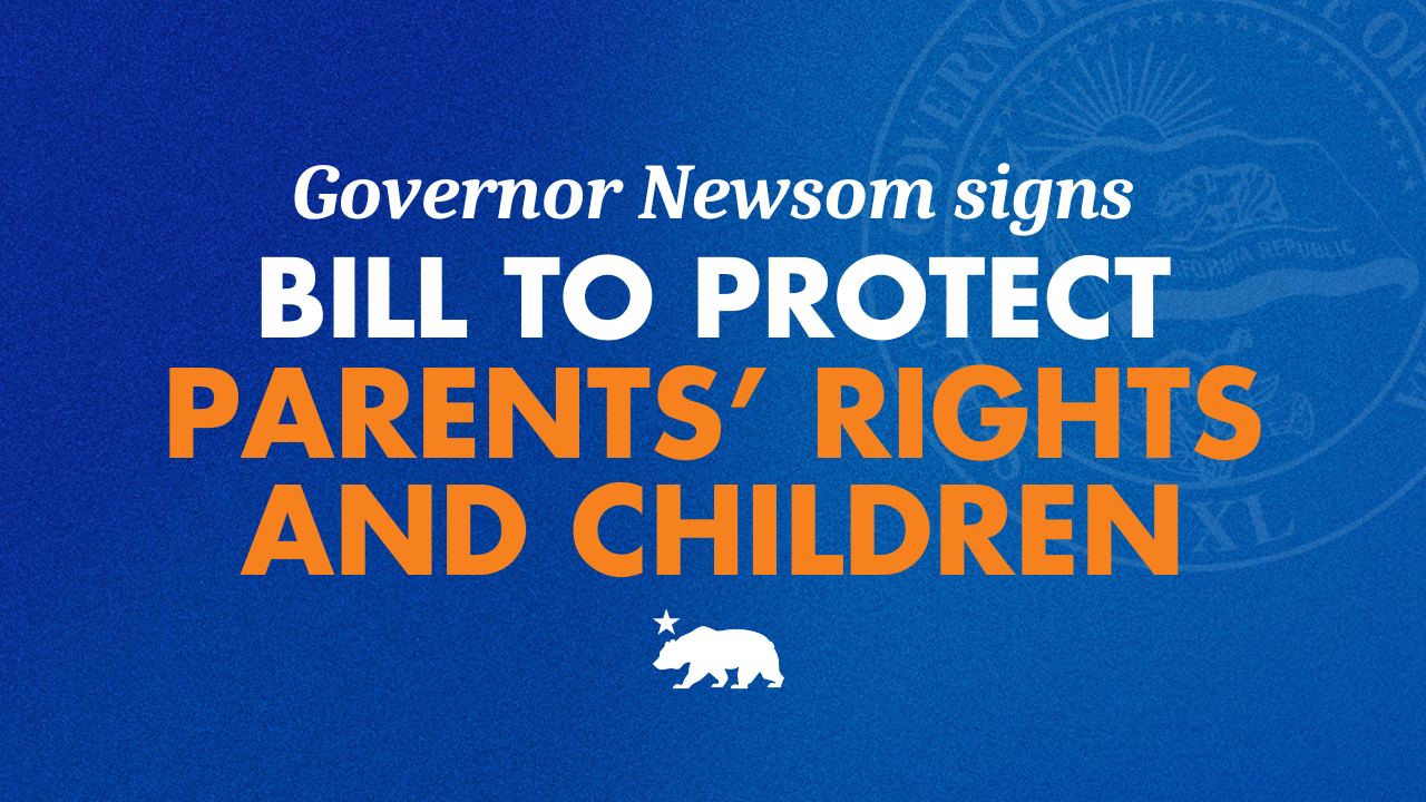 Governor Newsom signs bill to protect parents’ rights and children