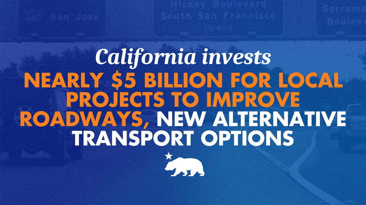 California invests nearly $5 billion for local projects to improve roadways, new alternative transport options