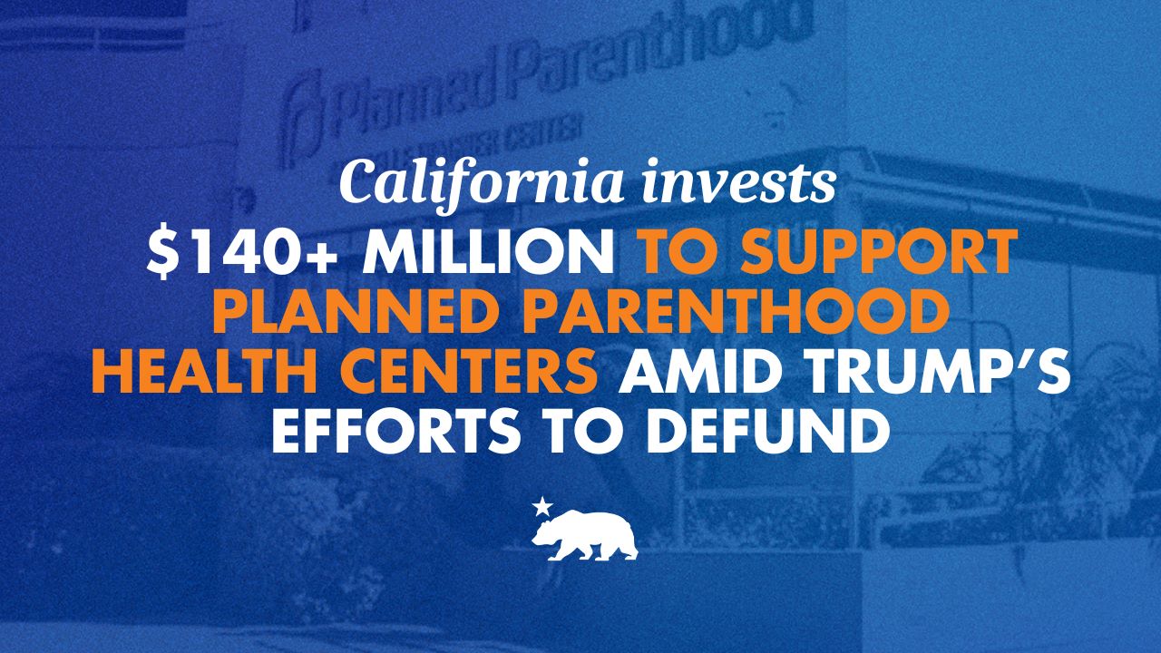 California invests over $140 million to support Planned Parenthood health centers amid Trump’s efforts to defund