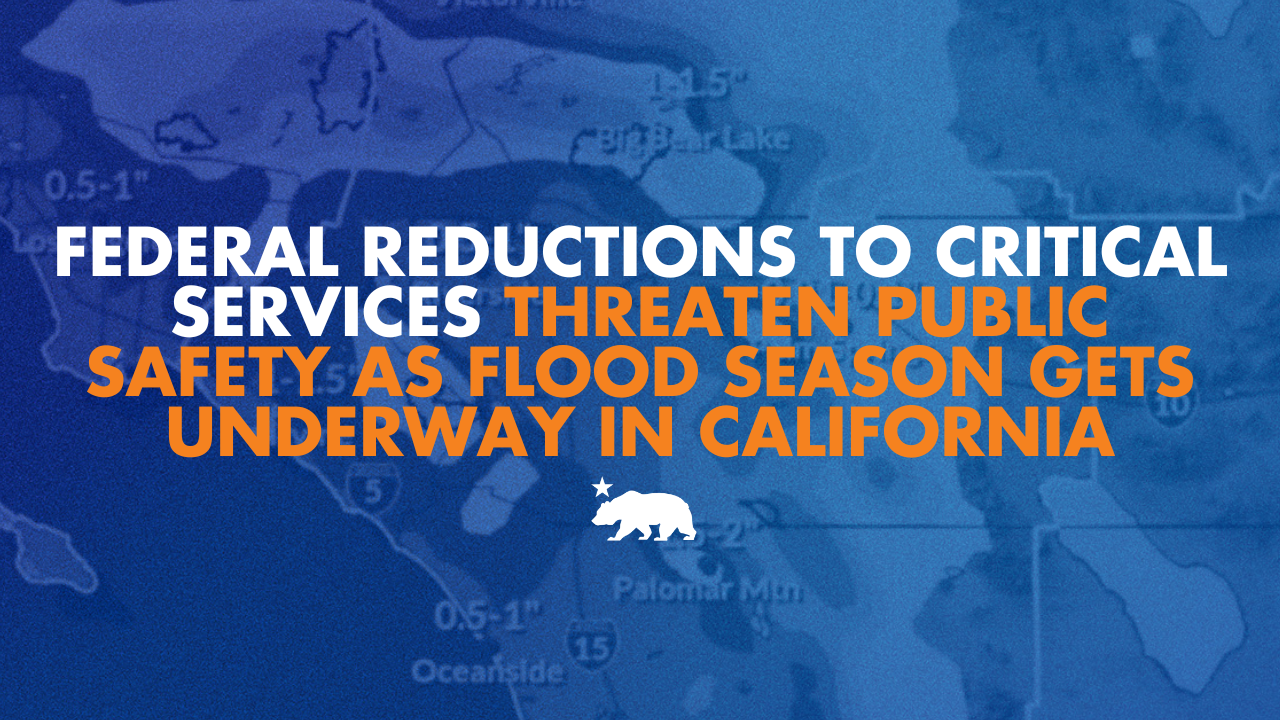 Federal reductions to critical services threaten public safety as flood season gets underway in California