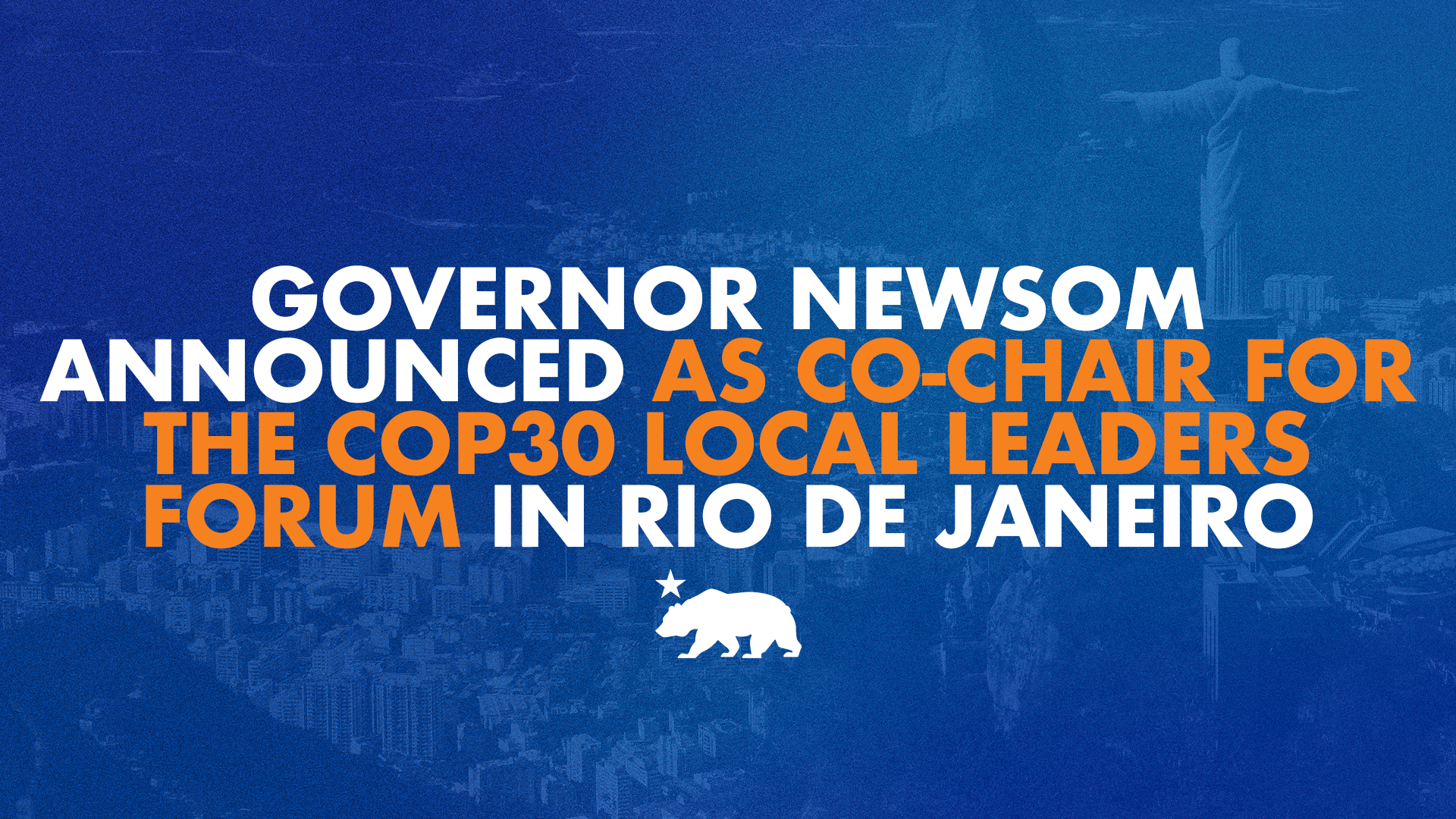 Governor Newsom announced as co-chair for the COP30 Local Leaders Forum in Rio de Janeiro