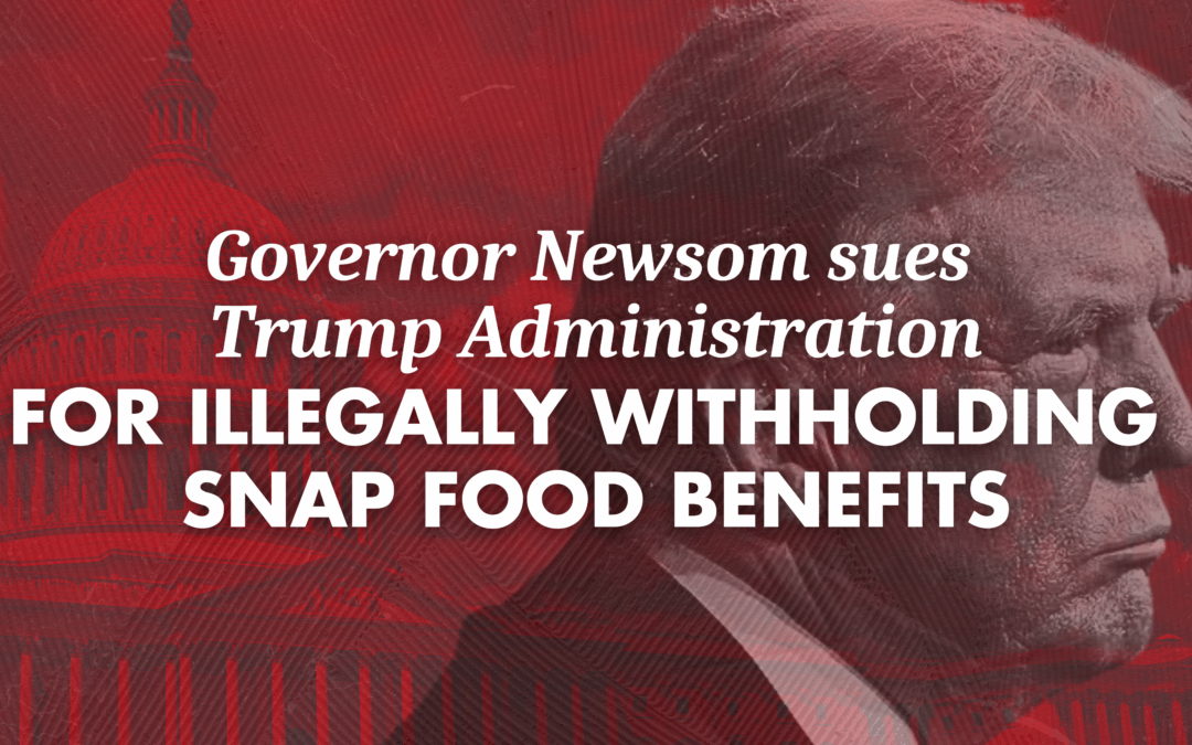 Governor Newsom sues Trump Administration for illegally withholding SNAP food benefits
