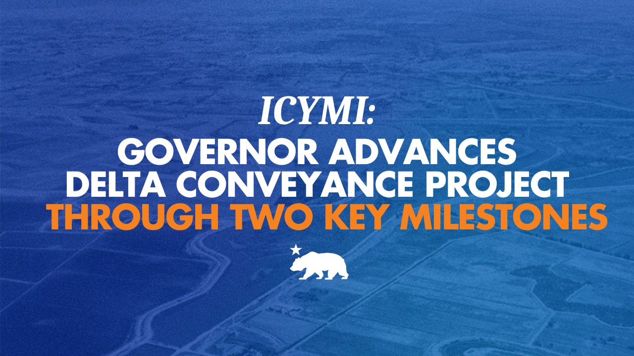 ICYMI: Governor advances Delta Conveyance Project through two key milestones
