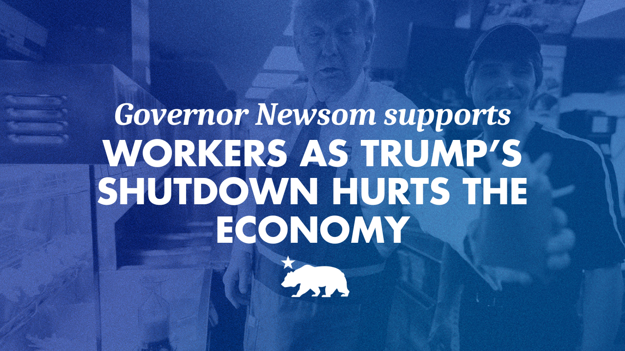 Governor Newsom supports workers as Trump’s shutdown hurts the economy