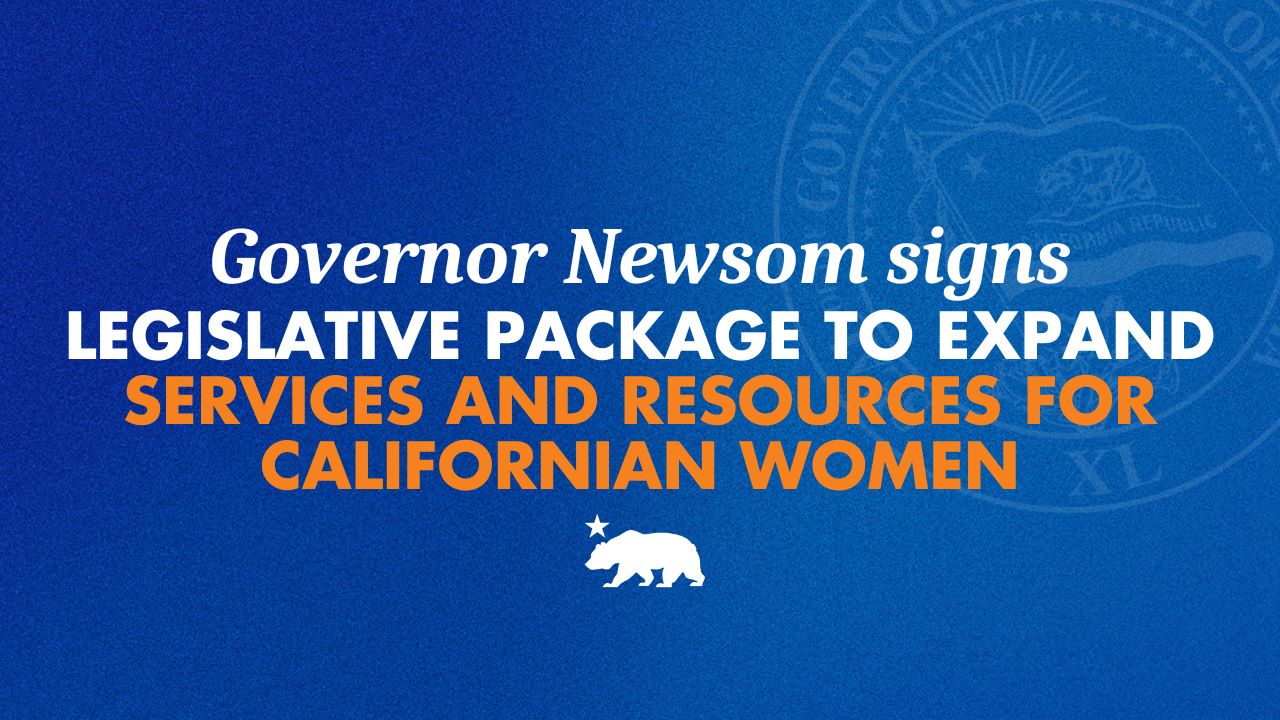 Governor Newsom signs legislative package to expand services and resources for Californian women