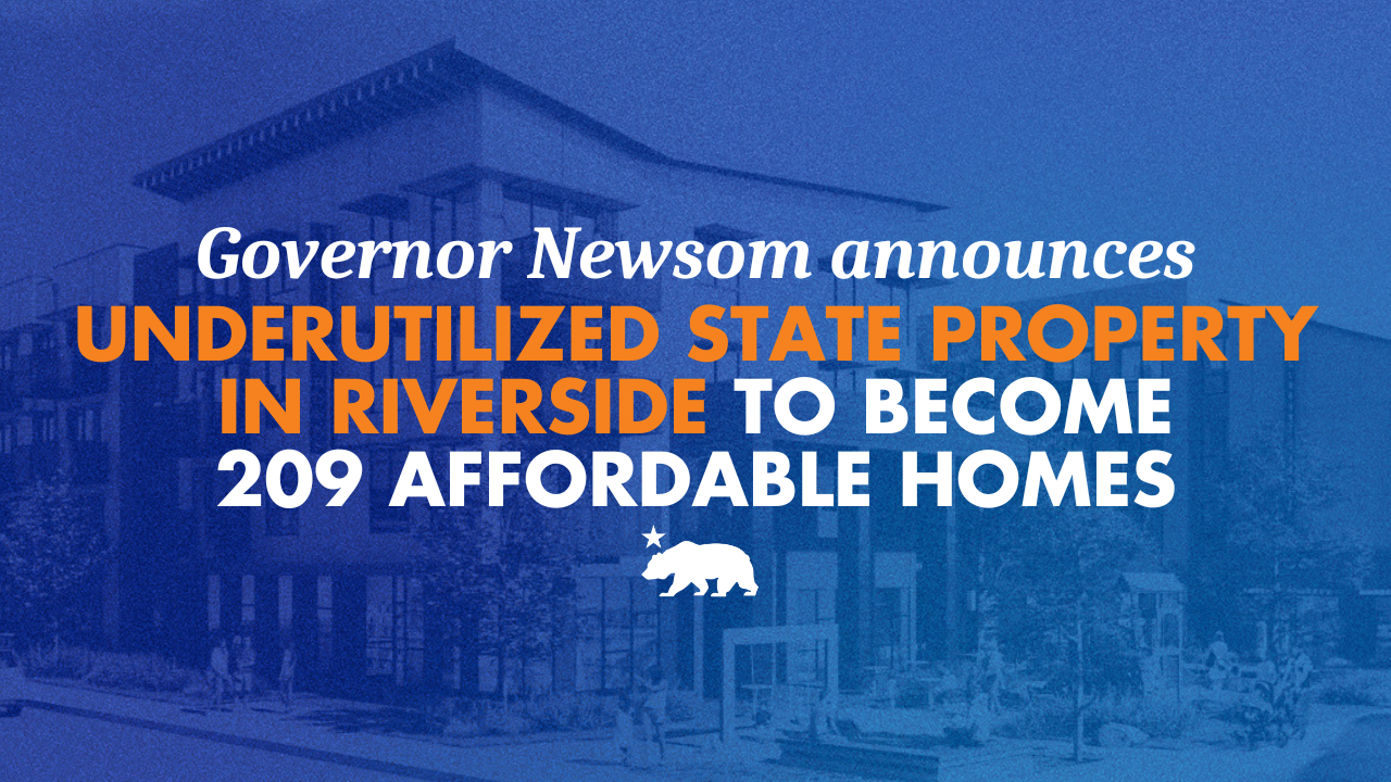 Governor Newsom announces underutilized state property in Riverside to become 209 affordable homes