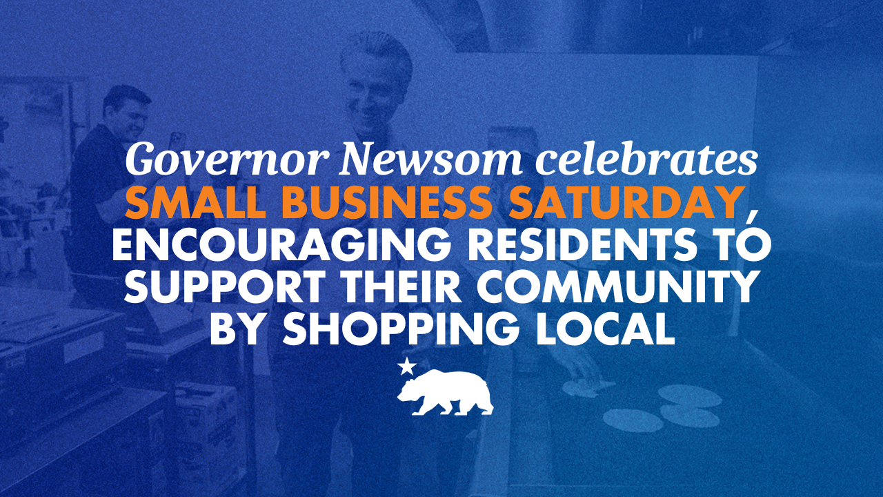Governor Newsom celebrates Small Business Saturday, encouraging residents to support their community by shopping local