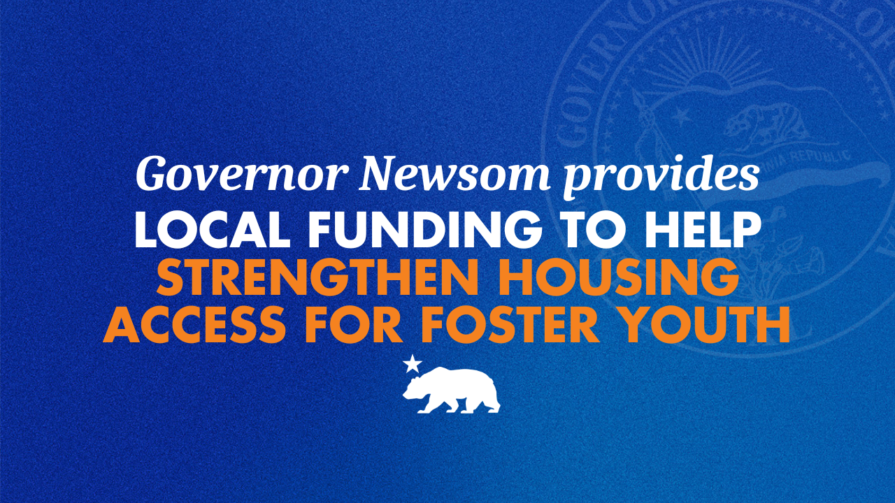 During National Youth Homelessness Awareness Month, Governor Newsom provides local funding to help strengthen housing access for foster youth
