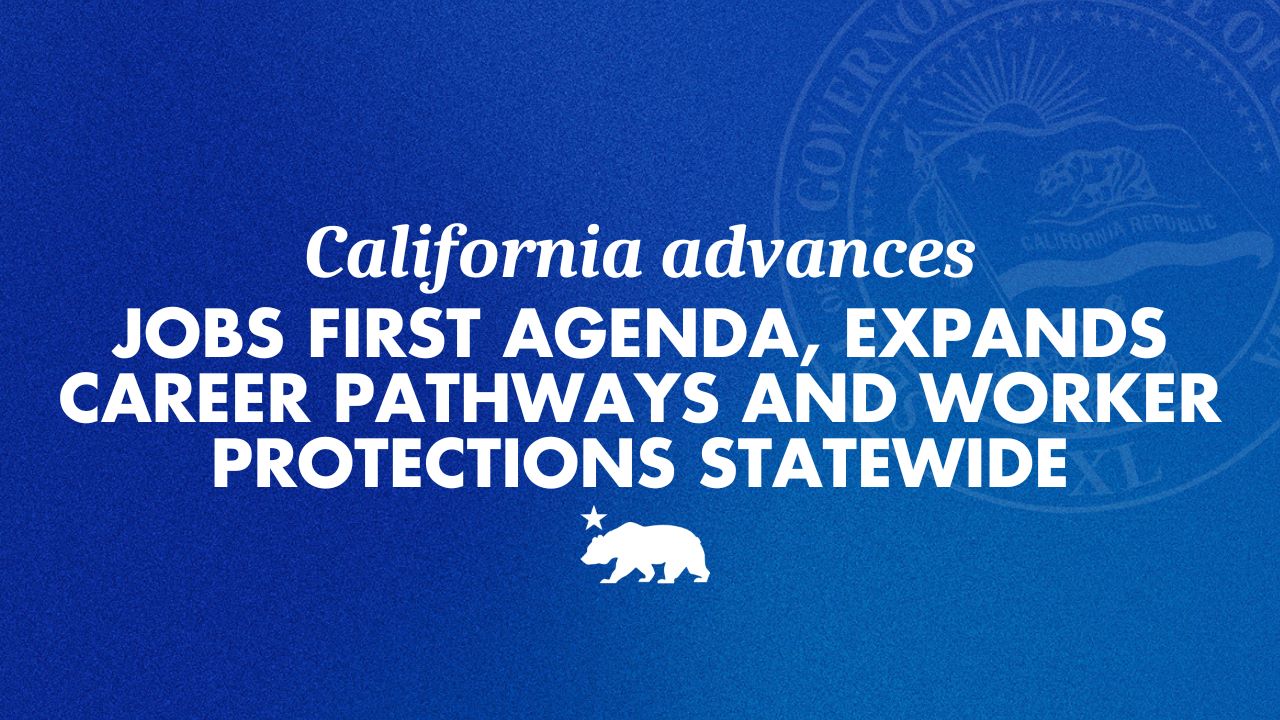 California advances Jobs First agenda, expands career pathways and worker protections statewide