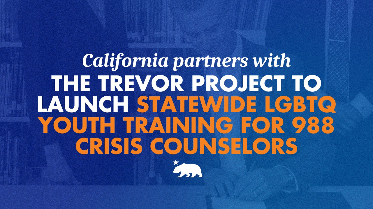 As Donald Trump attempts to restrict health care for LGBTQ youth, California partners with The Trevor Project to launch statewide suicide prevention training for 988 crisis counselors