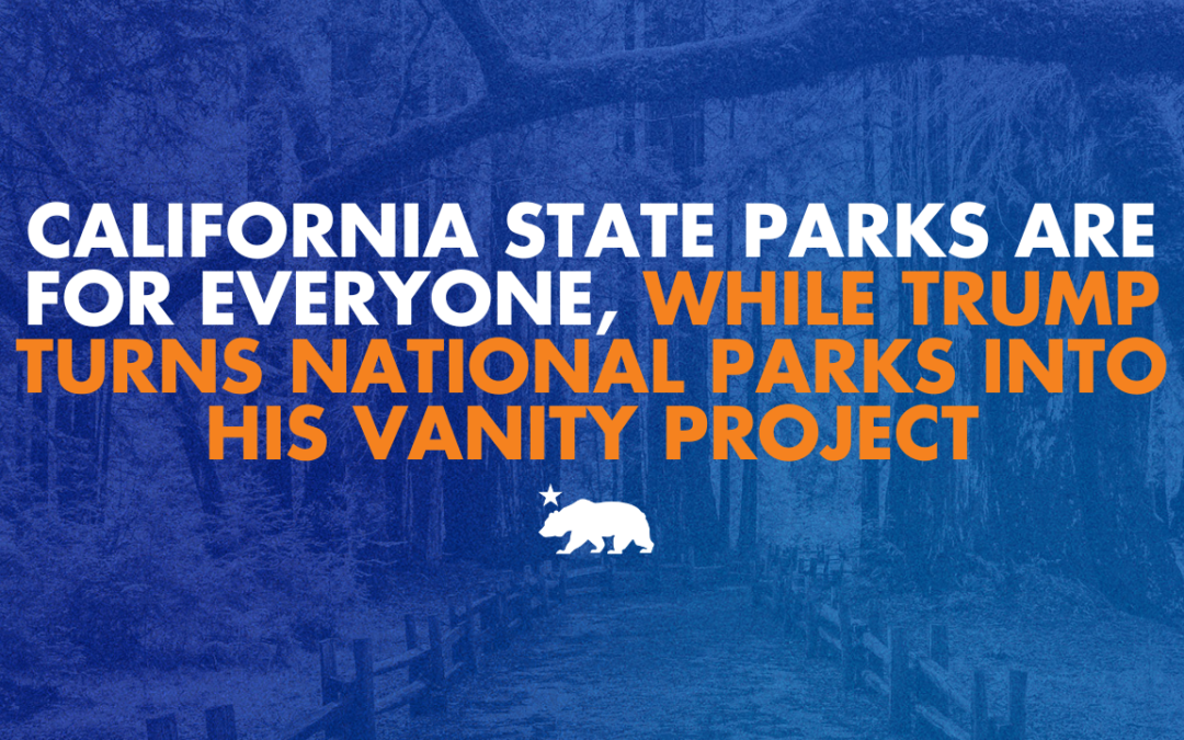 California state parks are for everyone, while Trump turns national parks into his vanity project
