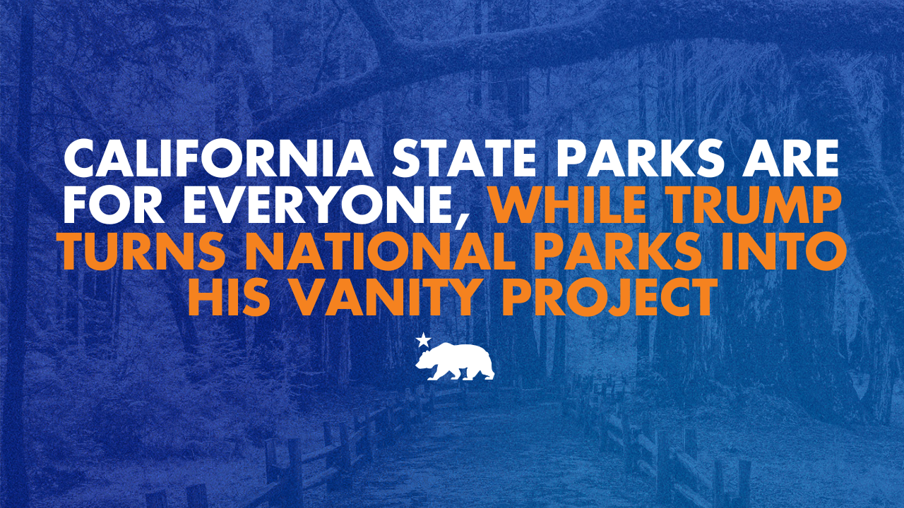 California state parks are for everyone, while Trump turns national parks into his vanity project