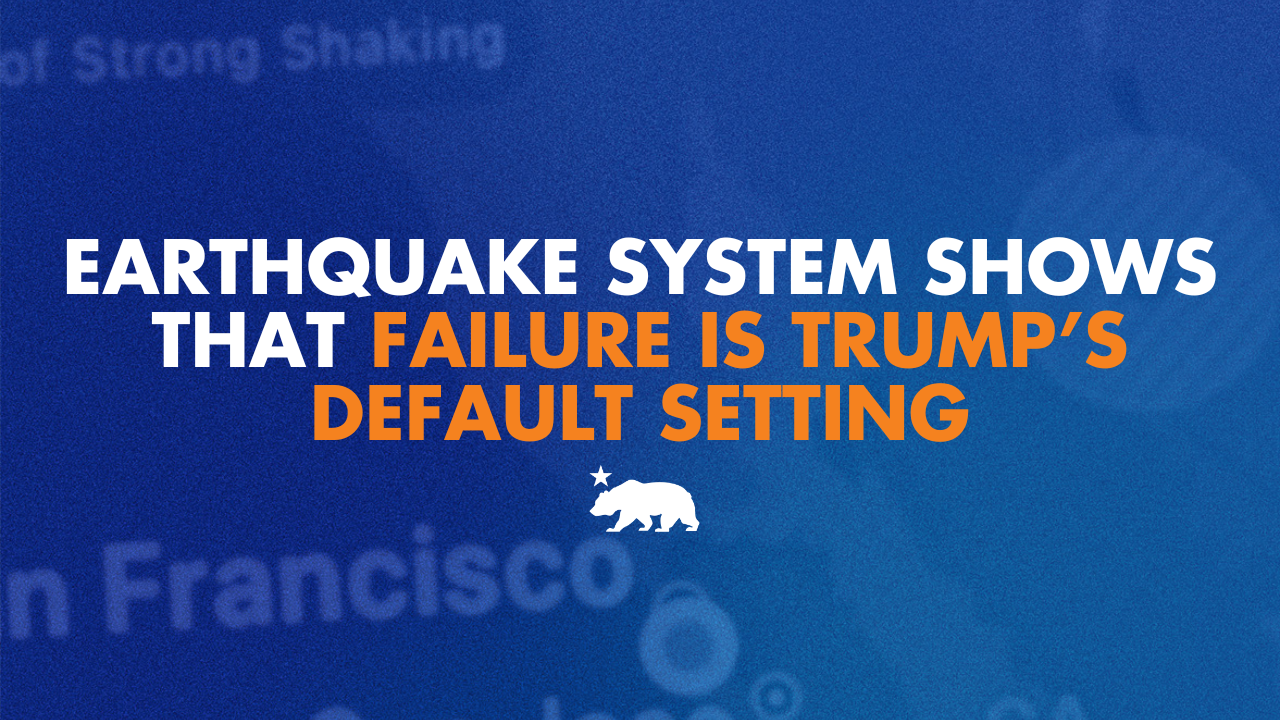 Earthquake system shows that failure is Trump’s default setting