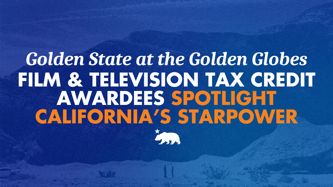 Golden State at the Golden Globes, Film & Television Tax Credit awardees spotlight California’s Star Power