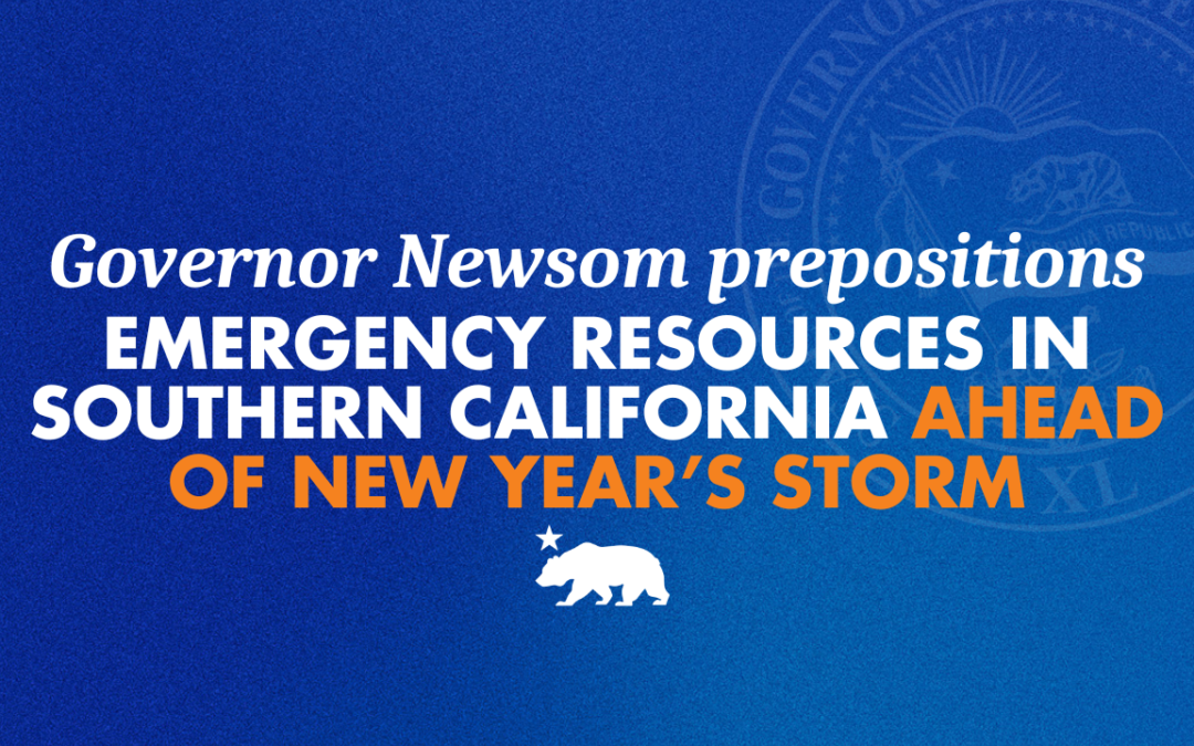 Governor Newsom prepositions emergency resources in Southern California ahead of New Year’s Storm