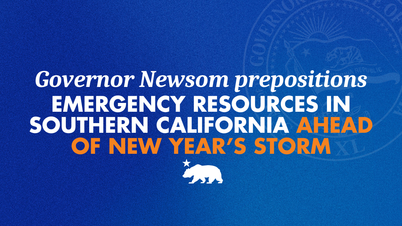 Governor Newsom prepositions emergency resources in Southern California ahead of New Year’s Storm