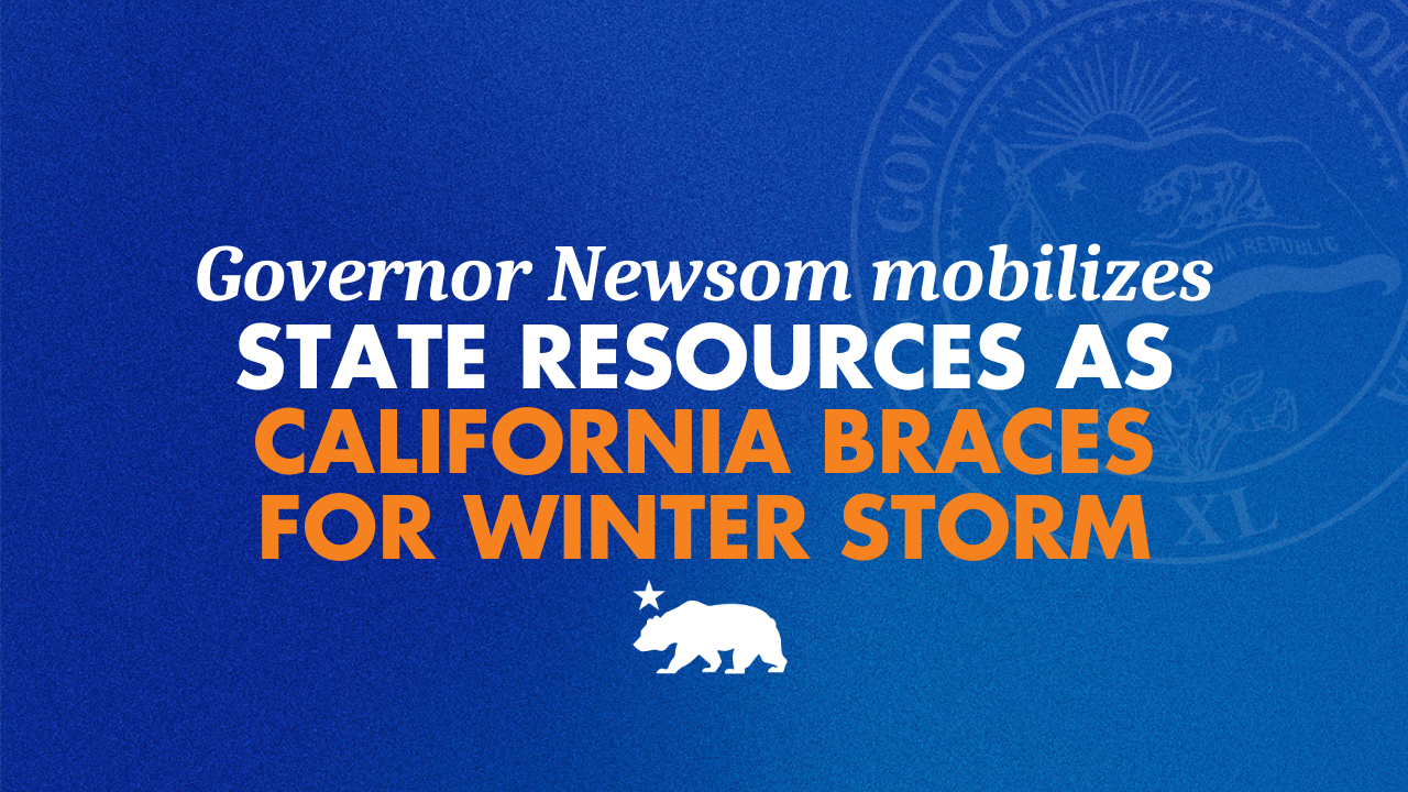 Governor Newsom mobilizes state resources as California braces for winter storm