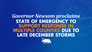 Governor Newsom proclaims state of emergency to support response in multiple counties due to late December storms