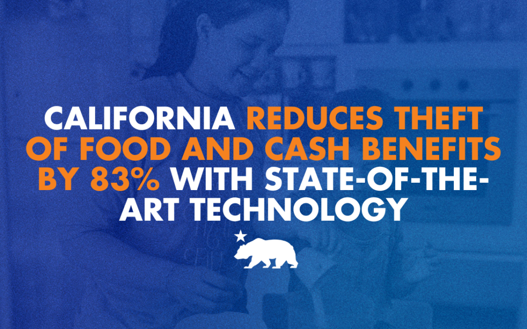 California reduces theft of food and cash benefits by 83% with state-of-the-art technology