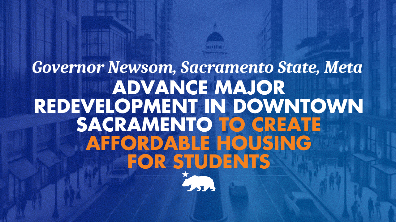 Governor Newsom, Sacramento State, and Meta advance major redevelopment in downtown Sacramento to create affordable housing for students